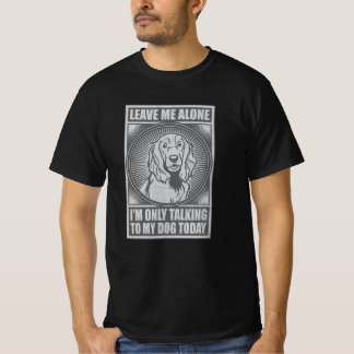 Cocker Spaniel Ich rede heute nur mit meinem Hund T-Shirt