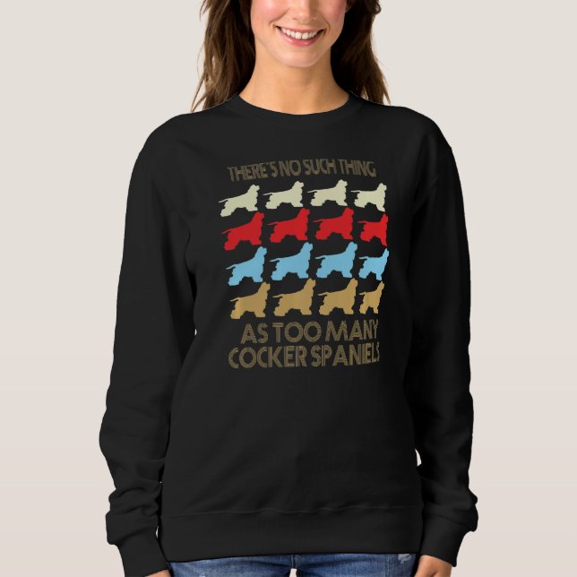 Cocker Spaniel No Such Thing As Too Much Quote Pre Sweatshirt (Vorderseite)