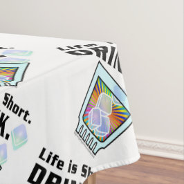 COCKTAIL TABLECLOTHS, das Leben ist Kurz. TRINKEN. Tischdecke