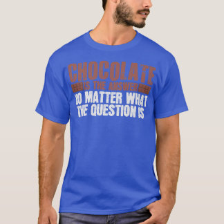 Cocoa Saying Joke Dessert Cake Baking Chocolate T-Shirt