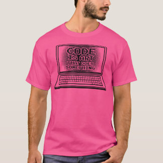 Code ist Kunst, die etwas macht Computer Nerd Geek T-Shirt