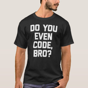 Codieren Sie sogar Bro Coder Computer-Programmiere T-Shirt