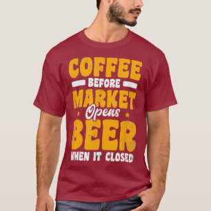 Coffe-Bier-Geschenk für den Börsenhandel T-Shirt