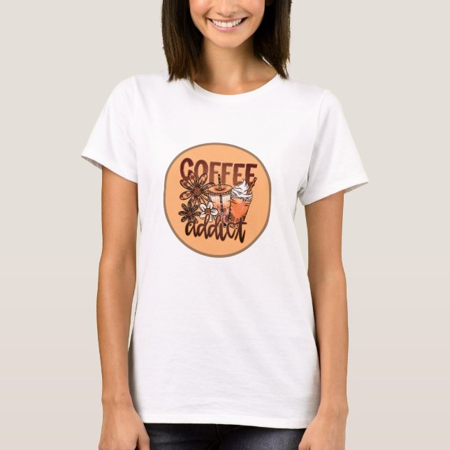 Coffee Addict | Cute Coffee Lover  T-Shirt (Vorderseite)