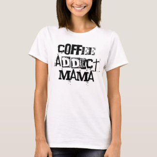 Coffee Addict Mama Shirt Geschenk für sie