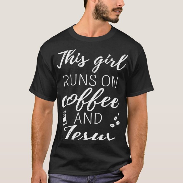 Coffee Addict This Girl Runs On Coffee And Jesus T-Shirt (Vorderseite)