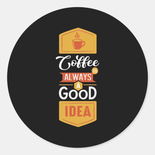 Coffee Always a Good Idea Runder Aufkleber (Vorderseite)