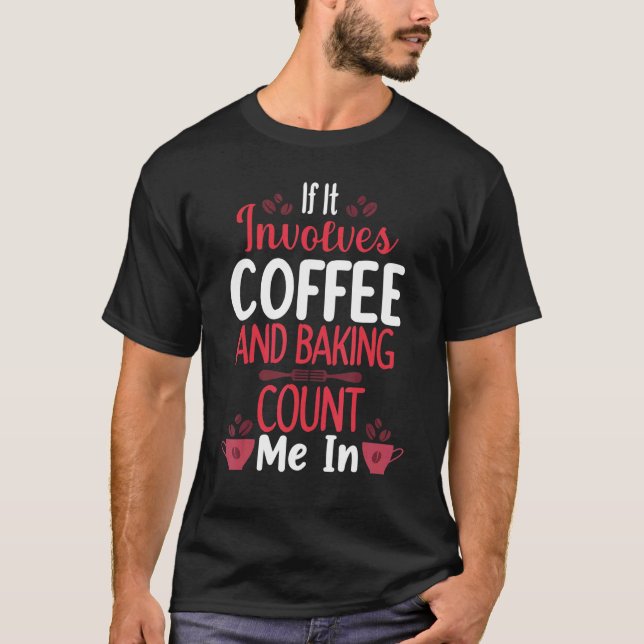 Coffee and Baking Count Me In  Bakery 4 T-Shirt (Vorderseite)