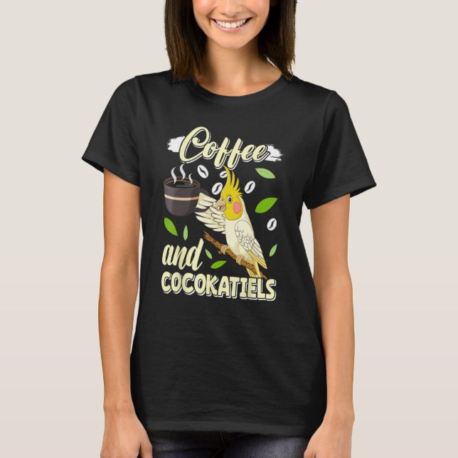 Coffee and Cockatiels Bird  Parakeets Coffee T-Shirt (Vorderseite)