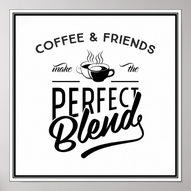 Coffee and Friends Make The Perfect Blend Poster (Vorne)