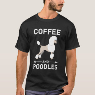 Coffee And Poodles - Pudel Hund T-Shirt