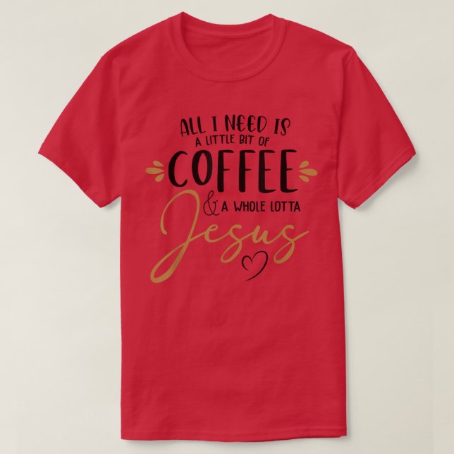 Coffee And Whole Lot Of Jesus Lover Coffee Christi T-Shirt (Design vorne)