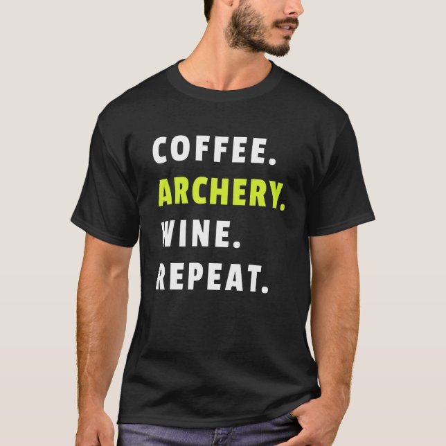 Coffee Archery Wine Repeat Bow And Arrow Sport Fun T-Shirt (Vorderseite)