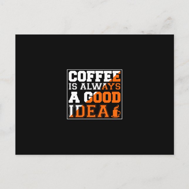 Coffee Art Coffee Is Always A Good Idea Postkarte (Vorderseite)