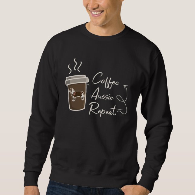 Coffee  Aussie  Repeat  Australian Shepherd dog mo Sweatshirt (Vorderseite)
