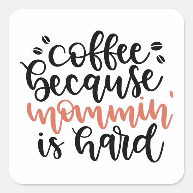 Coffee because mommin is hard /Mama Kaffee Quadratischer Aufkleber (Vorderseite)