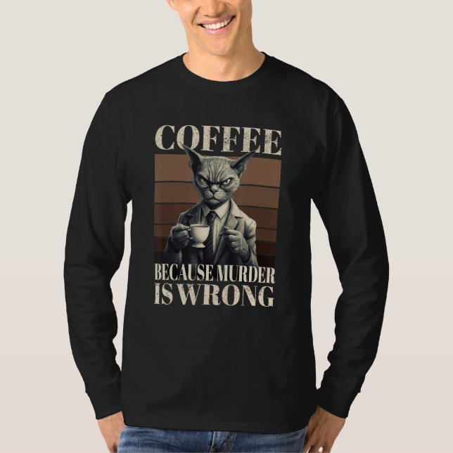 Coffee Because Murder Is Wrong  Tabby Cat Drinks C T-Shirt (Vorderseite)