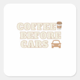 Coffee Before Cars | Süßes Geschenk für Kaffeelieb Quadratischer Aufkleber