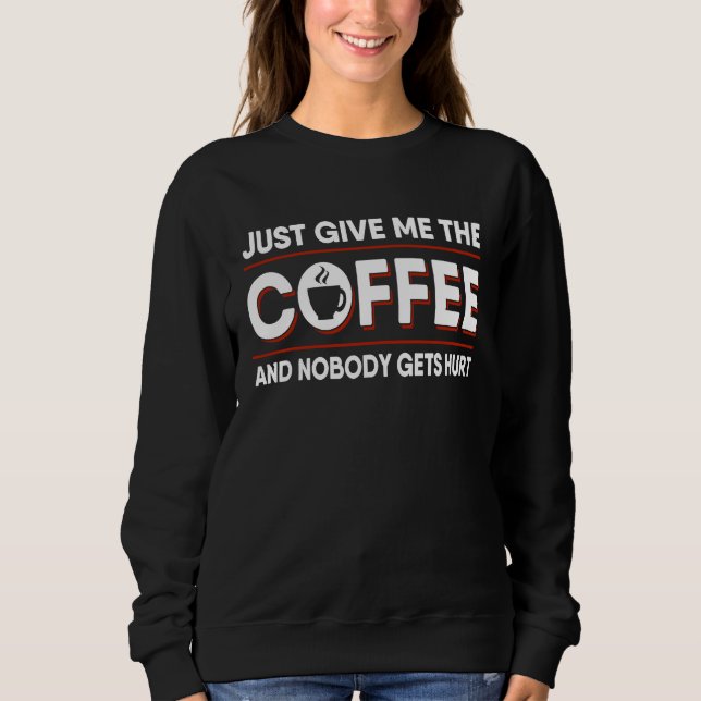 Coffee Caffeine   Java Drinker Humor Sweatshirt (Vorderseite)