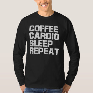Coffee Cardio Sleep Repeat  Coffee and Exercise T-Shirt
