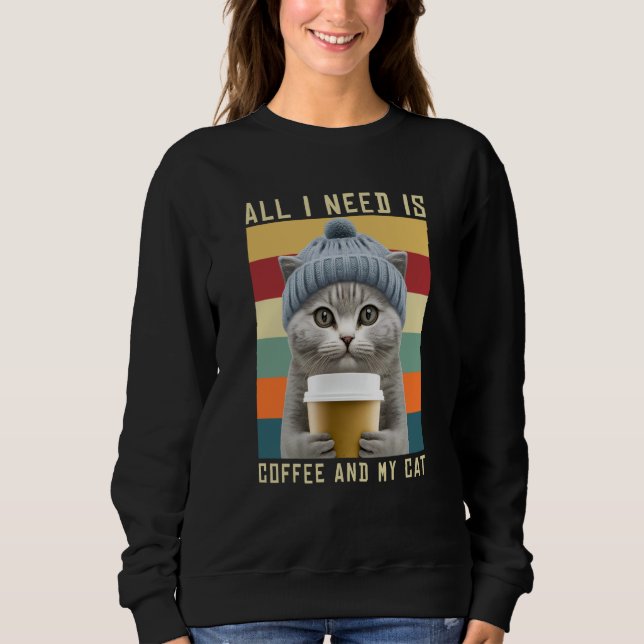 Coffee Cats All I Need Is Coffee And My Cat Outfit Sweatshirt (Vorderseite)