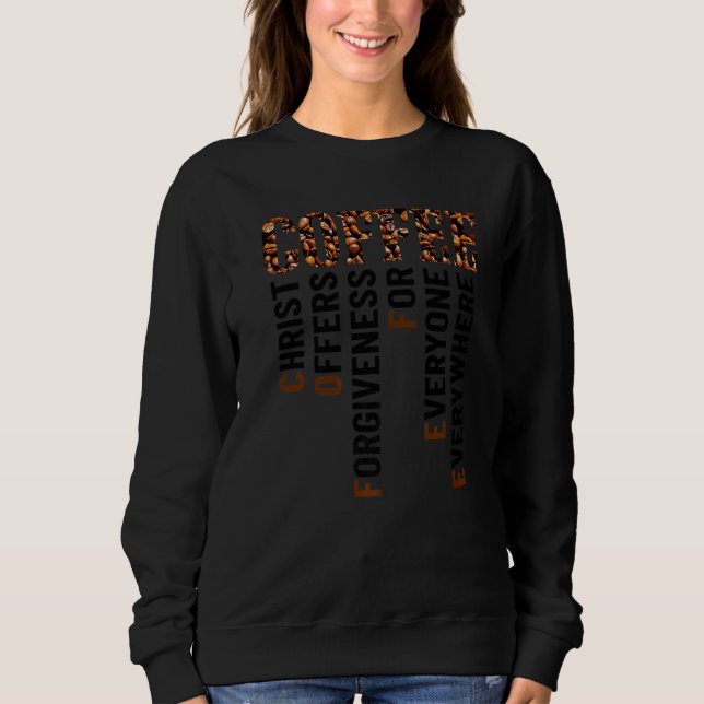 Coffee Christ Offers Forgiveness For Everyone Ever Sweatshirt (Vorderseite)