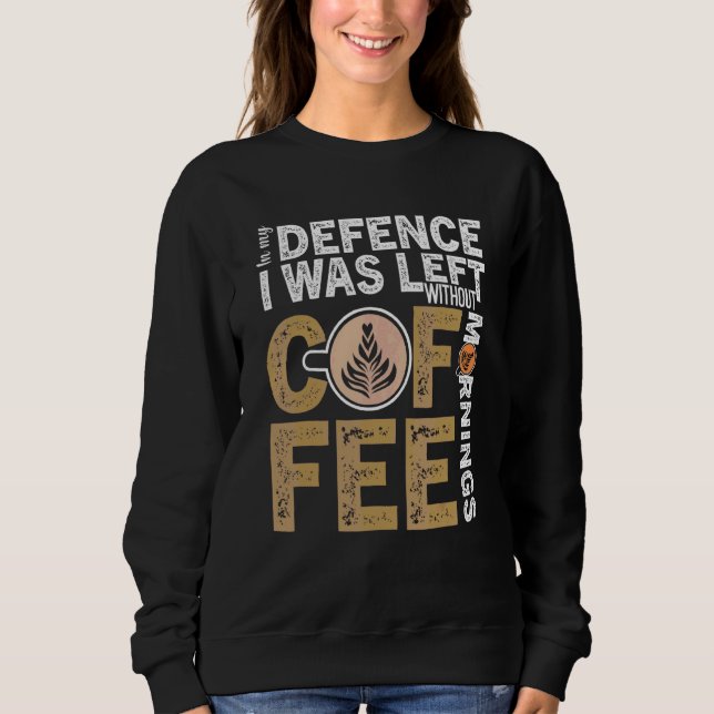 Coffee Coffee Addiction Cool Coffee 5 Sweatshirt (Vorderseite)