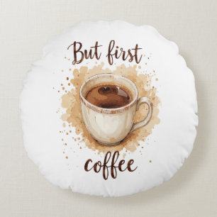 Coffee Cup Art Print - Aber der erste Kaffee Rundes Kissen