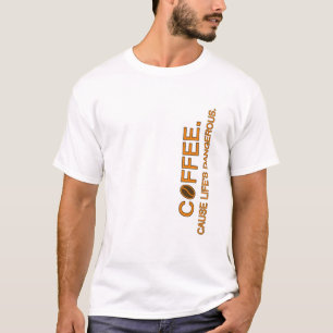 Coffee. Denn der gefährliche Slogan-Spaß-Liebhaber T-Shirt