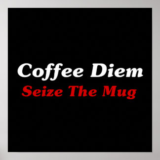 Coffee Diem: Seize The Mug Poster