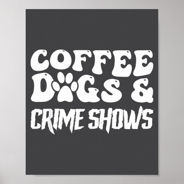 Coffee Dogs Crime Shows Funny Quote Dog Lovers Cof Poster (Vorne)