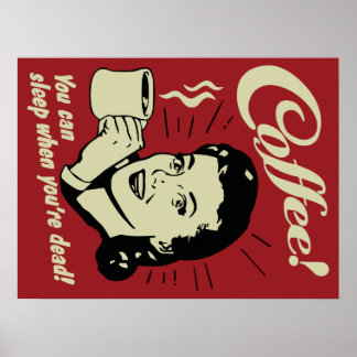 Coffee! Du kannst schlafen, wenn du tot bist! Post Poster