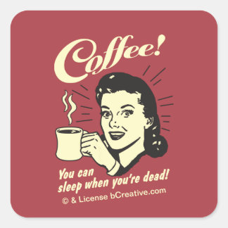 Coffee! Du kannst schlafen, wenn du tot bist! Quadratischer Aufkleber