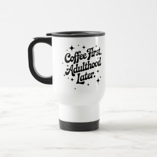 Coffee First, Adulthood Later Reisebecher