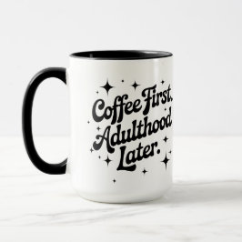 Coffee First, Adulthood Later Tasse