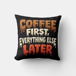 Coffee First Everything Else Later Funny Kissen