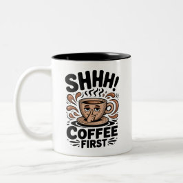 Coffee First Funny Coffee Lovers Shhh Zweifarbige Tasse