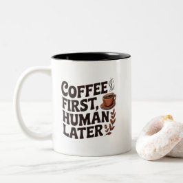 Coffee First Human Later Mug – Funny Coffee Lover  Zweifarbige Tasse