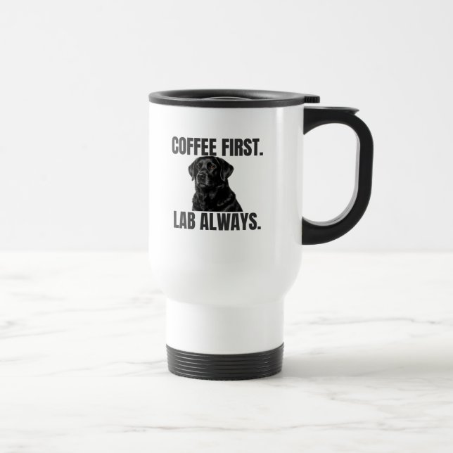 Coffee First. Lab Always. – Black Labrador Coffee Reisebecher (Rechts)