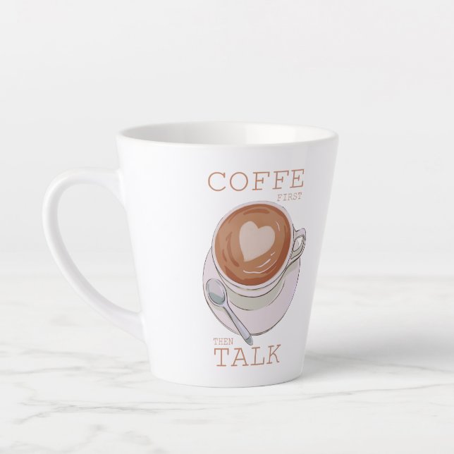 Coffee First Then Talk – Funny Morning Coffee Mug  Milchtasse (Links)