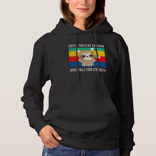 coffee fuels my sarcasm what fuels your stupidity  hoodie (Vorderseite)