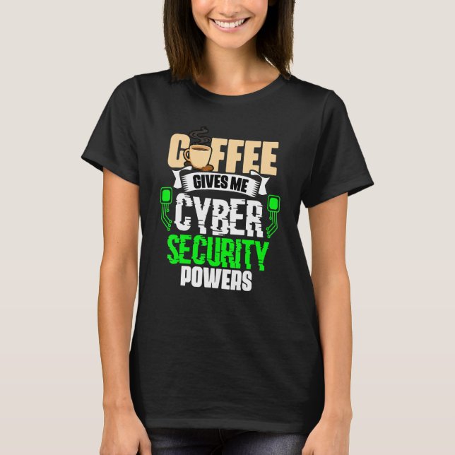 Coffee Gives Me   Cyber Security Powers Cybersecur T-Shirt (Vorderseite)