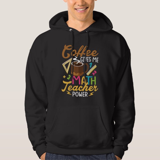 Coffee Gives Me Math Teacher Power School Educatio Hoodie (Vorderseite)