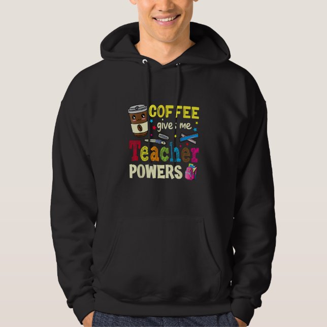 Coffee Gives Me Teacher Powers Back To School Funn Hoodie (Vorderseite)