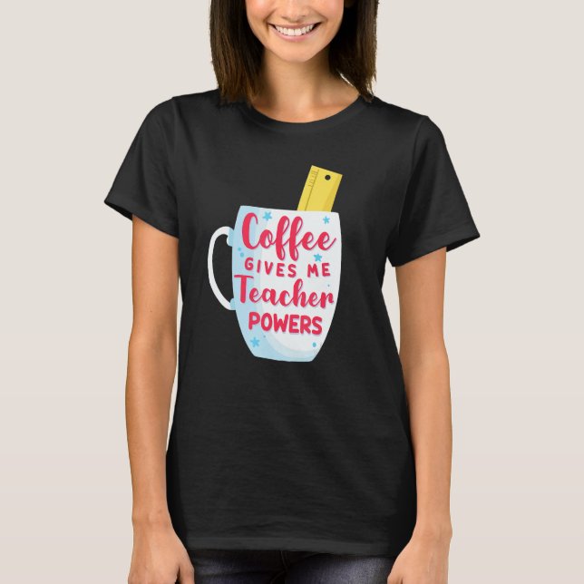 Coffee Gives Me Teacher Powers Funny & Cute Back t T-Shirt (Vorderseite)
