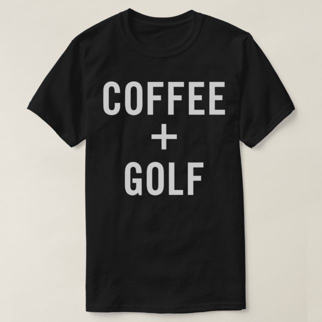 Coffee + Golf for Golfer  T-Shirt (Design vorne)