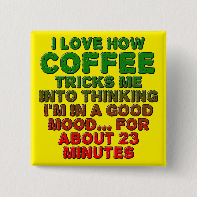 Coffee Gute Laune Trick Lustiger Knopf Abzeichen P Button (Vorderseite)