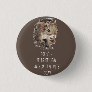 Coffee helps Me Deal with all the Nuts Squirrel Button