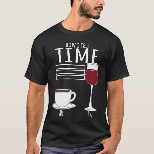 Coffee  How I Tell Time Wine Drinker T-Shirt (Vorderseite)