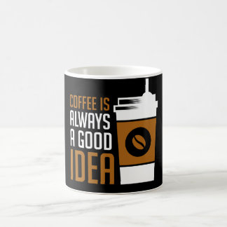 Coffee Is Always A Good Idea Kaffeetasse